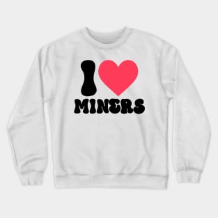 I love miners groovy font Crewneck Sweatshirt